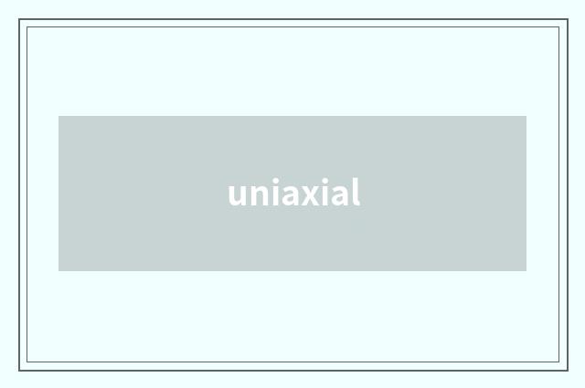 uniaxial