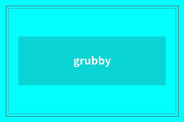 grubby