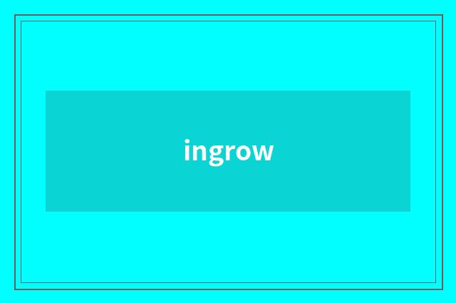 ingrow