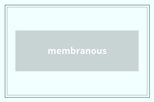 membranous