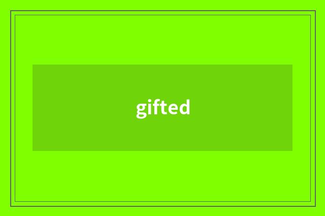 gifted
