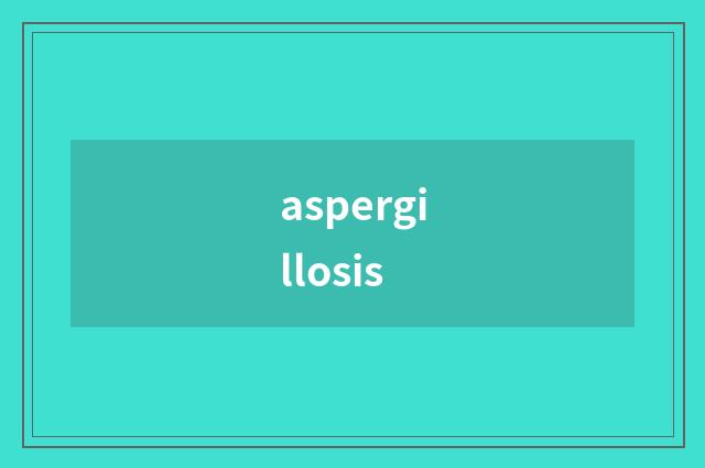 aspergillosis