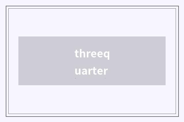 threequarter