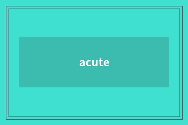 acute