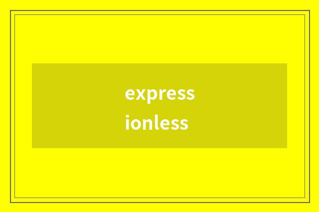 expressionless
