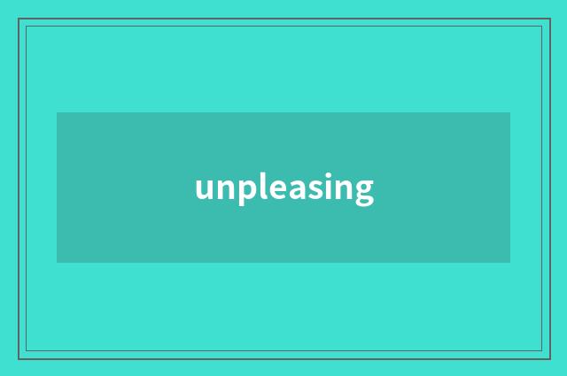 unpleasing
