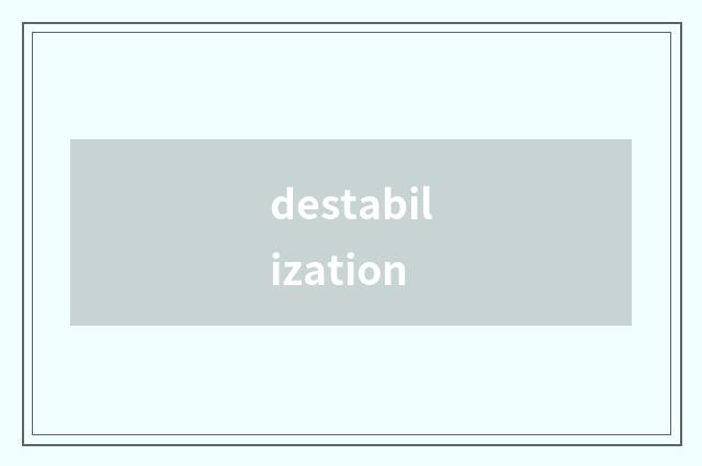 destabilization