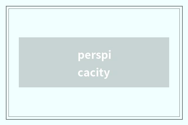 perspicacity