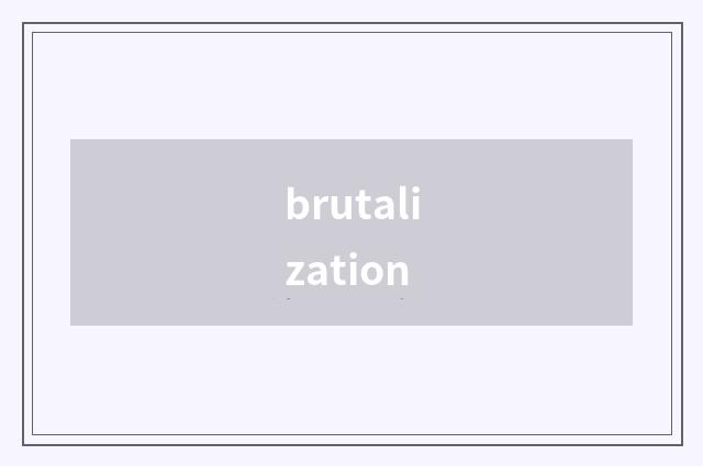 brutalization