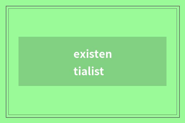 existentialist