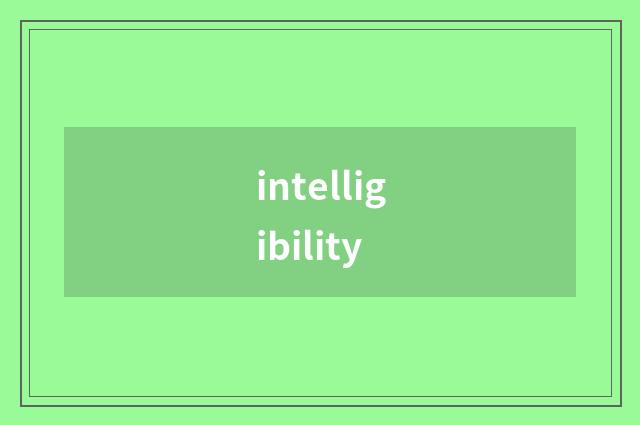 intelligibility