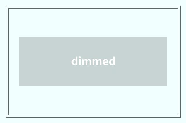 dimmed