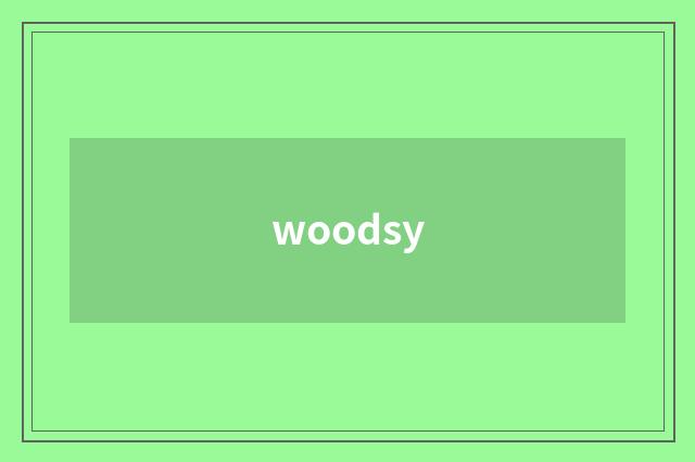 woodsy