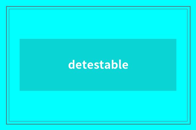 detestable