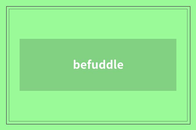 befuddle