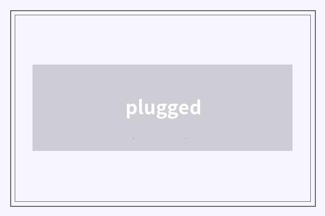 plugged