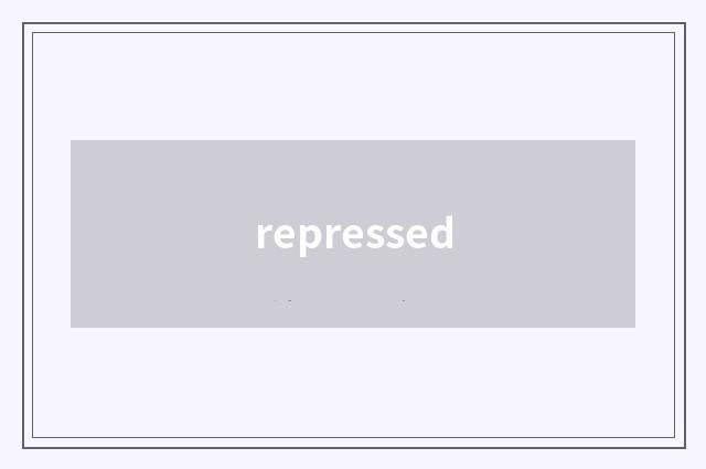 repressed
