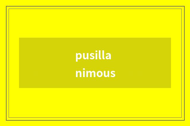 pusillanimous