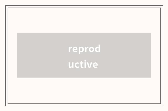 reproductive