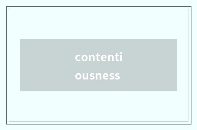 contentiousness