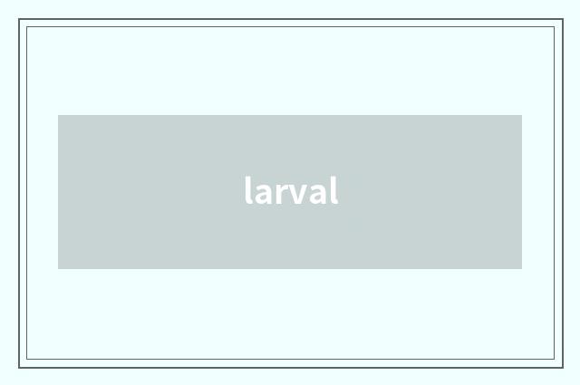 larval