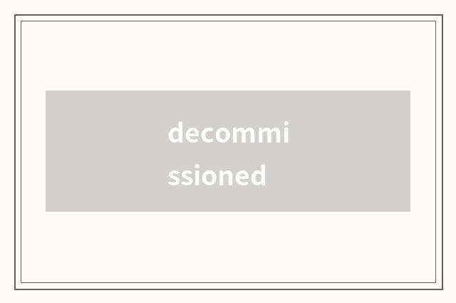 decommissioned