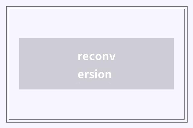 reconversion