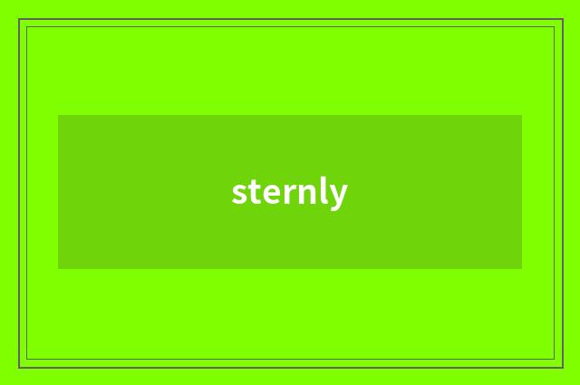 sternly