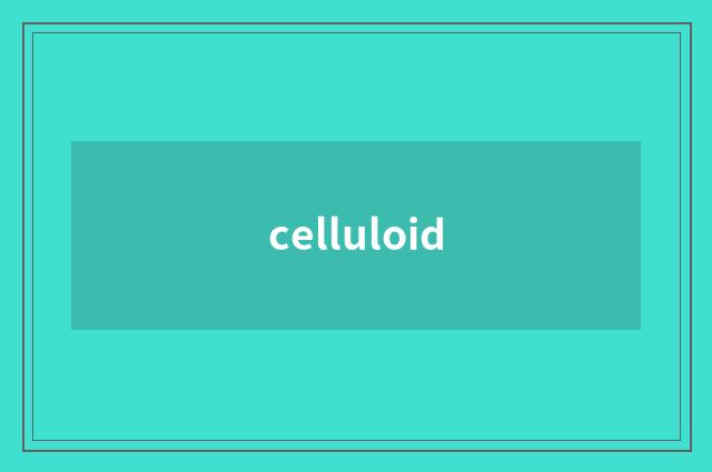 celluloid