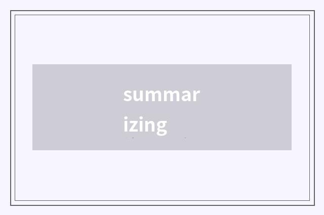 summarizing