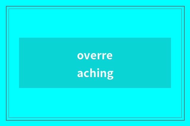 overreaching