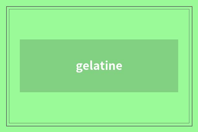 gelatine