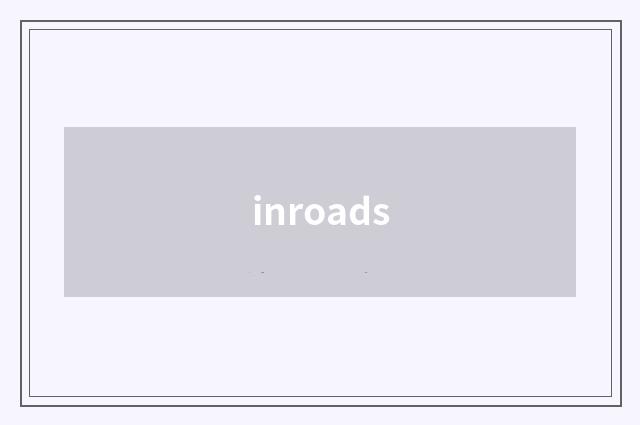 inroads