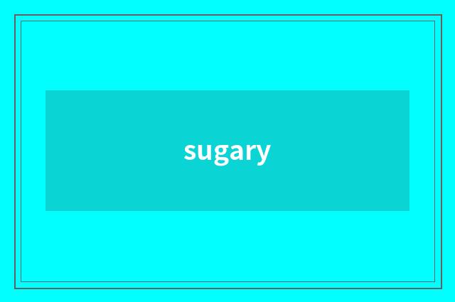 sugary