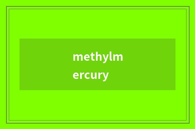 methylmercury