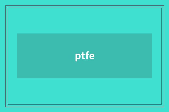 ptfe