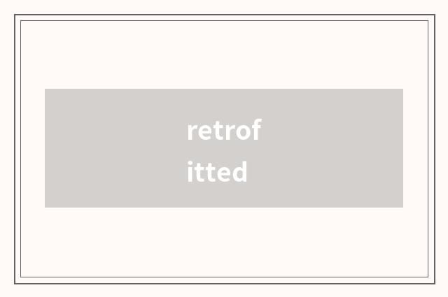 retrofitted