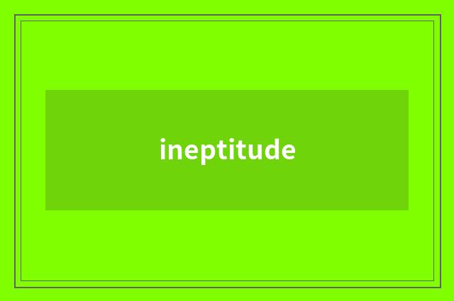 ineptitude