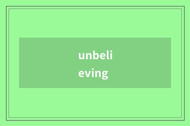 unbelieving