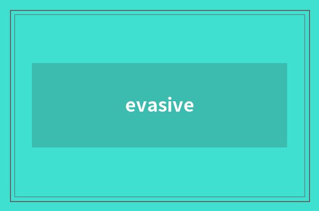 evasive