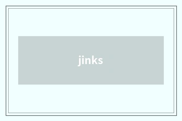 jinks