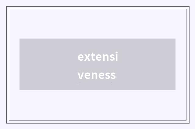 extensiveness
