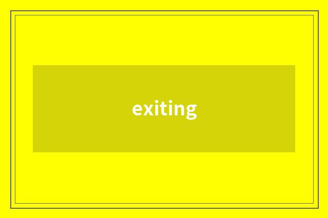 exiting