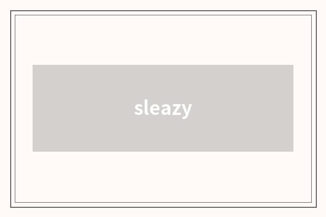 sleazy