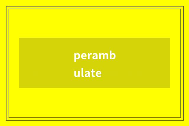 perambulate