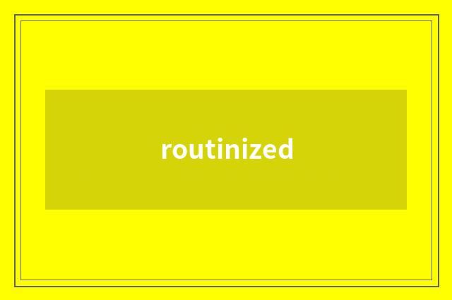 routinized