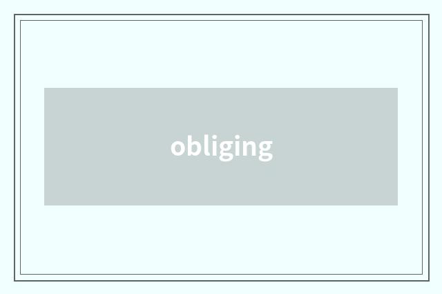obliging