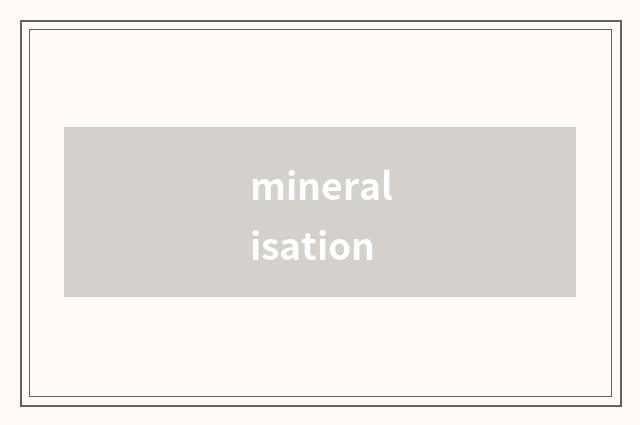 mineralisation