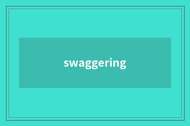 swaggering