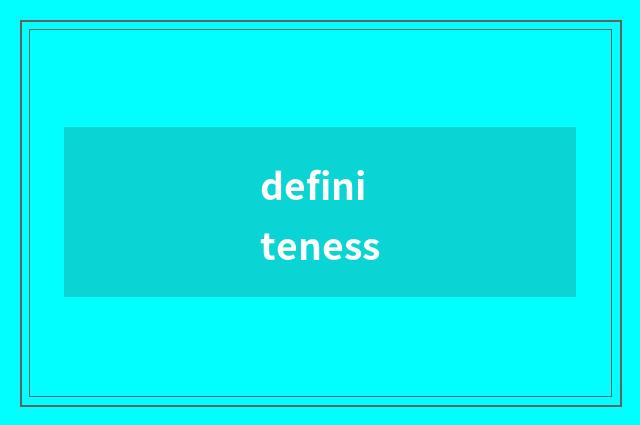 definiteness